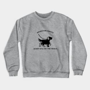 Adventure Awaits Leash Up & Hit The Trails Dog Hiking Crewneck Sweatshirt